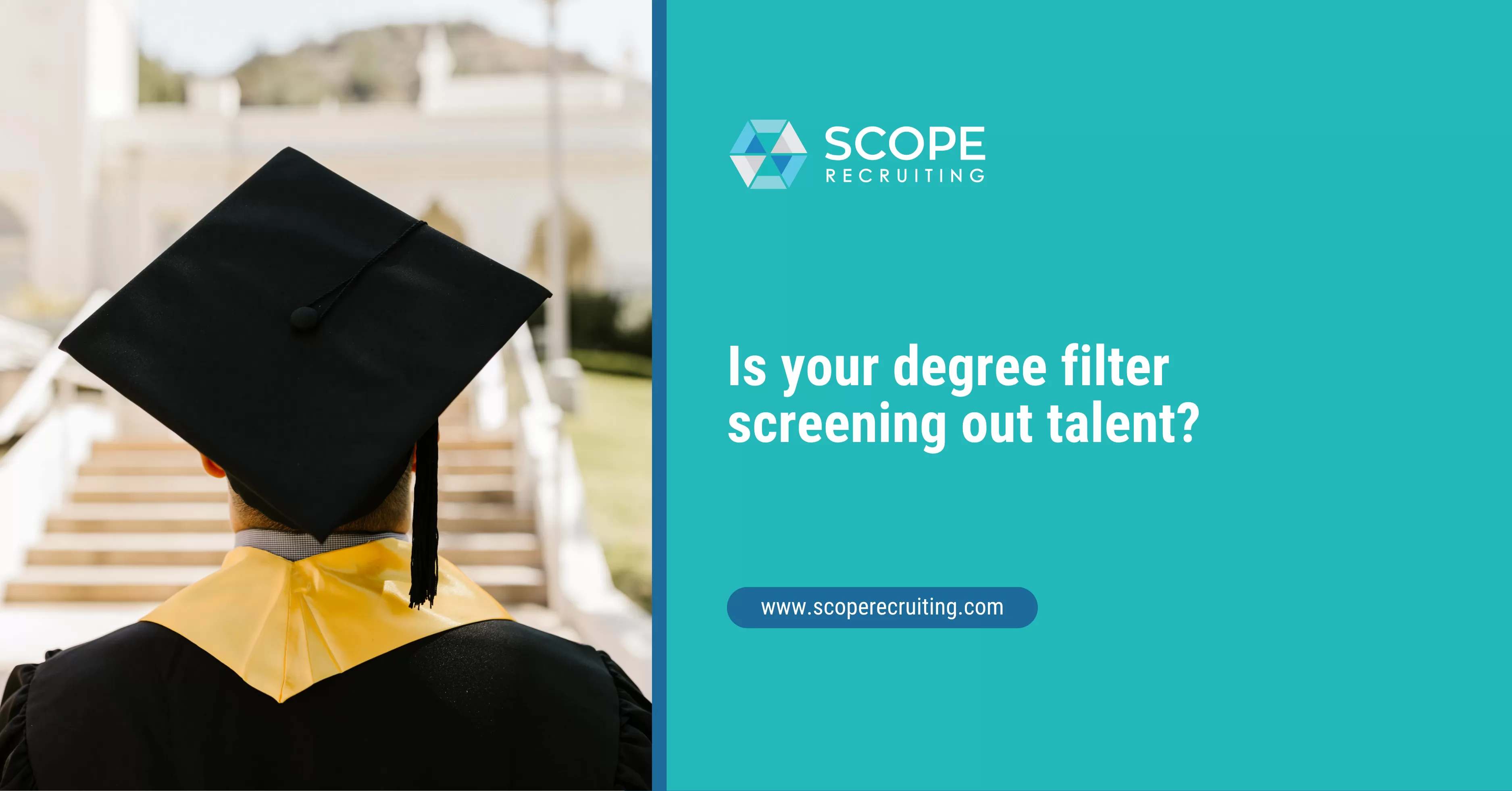 Graduation cap and gown with the text &ldquo;Is your degree filter screening out talent?&rdquo; and SCOPE Recruiting branding.