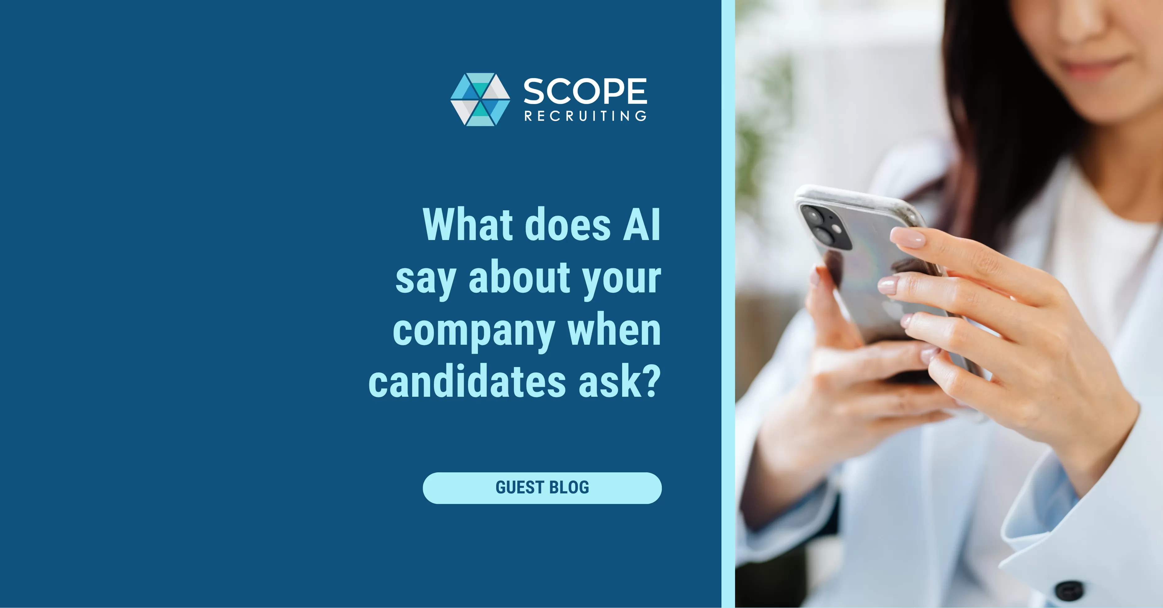 SCOPE Recruiting guest blog featured image with the text "What does AI say about your company when candidates ask?" alongside a photo of a woman in a light blazer looking at her smartphone.