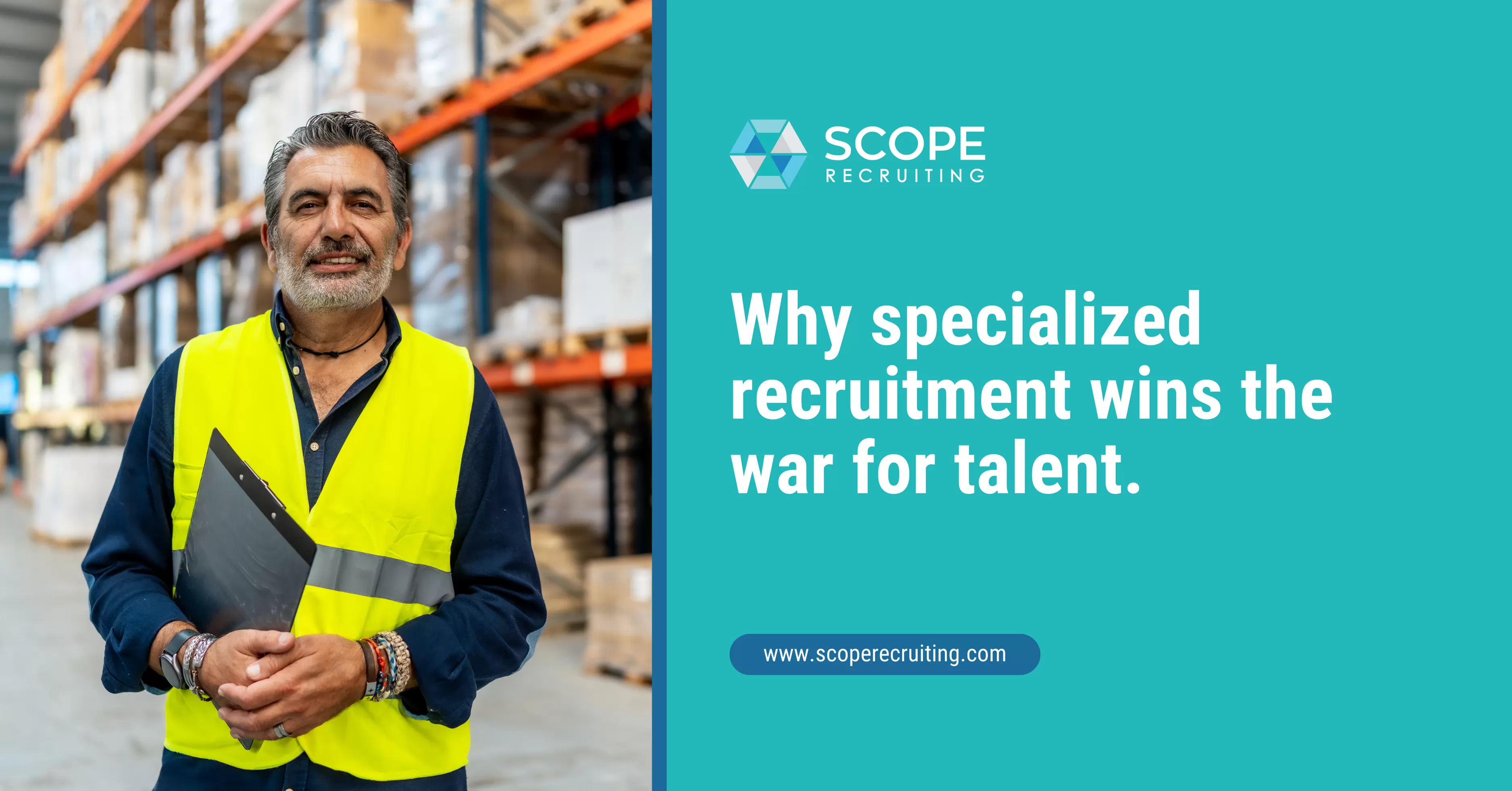 Warehouse professional holding a clipboard with SCOPE Recruiting logo and text: Why specialized recruitment wins the war for talent.