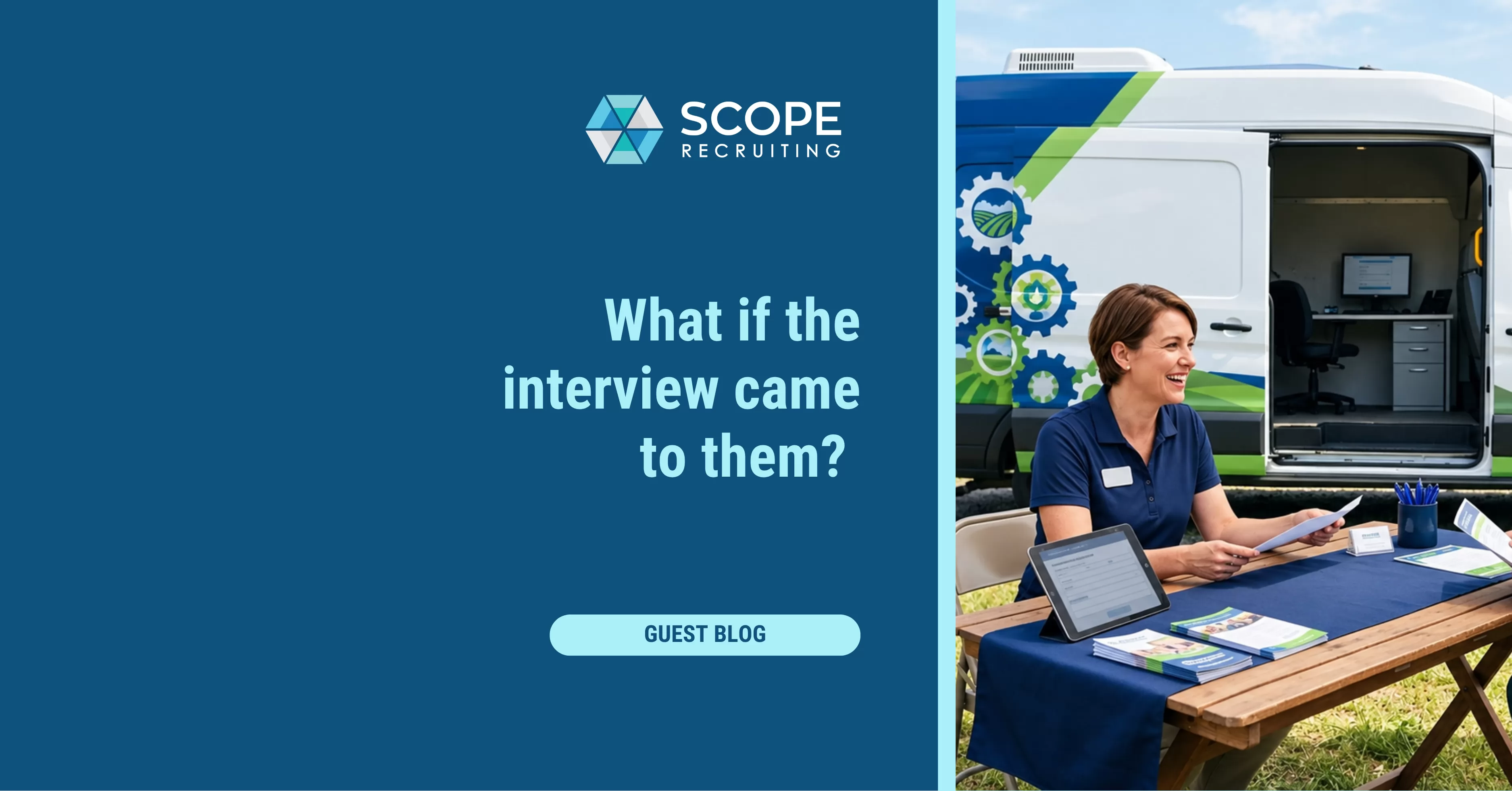 SCOPE Recruiting guest blog featured image with the text "What if the interview came to them?" alongside a photo of a smiling recruiter at an outdoor table with a tablet and brochures in front of a mobile office van.