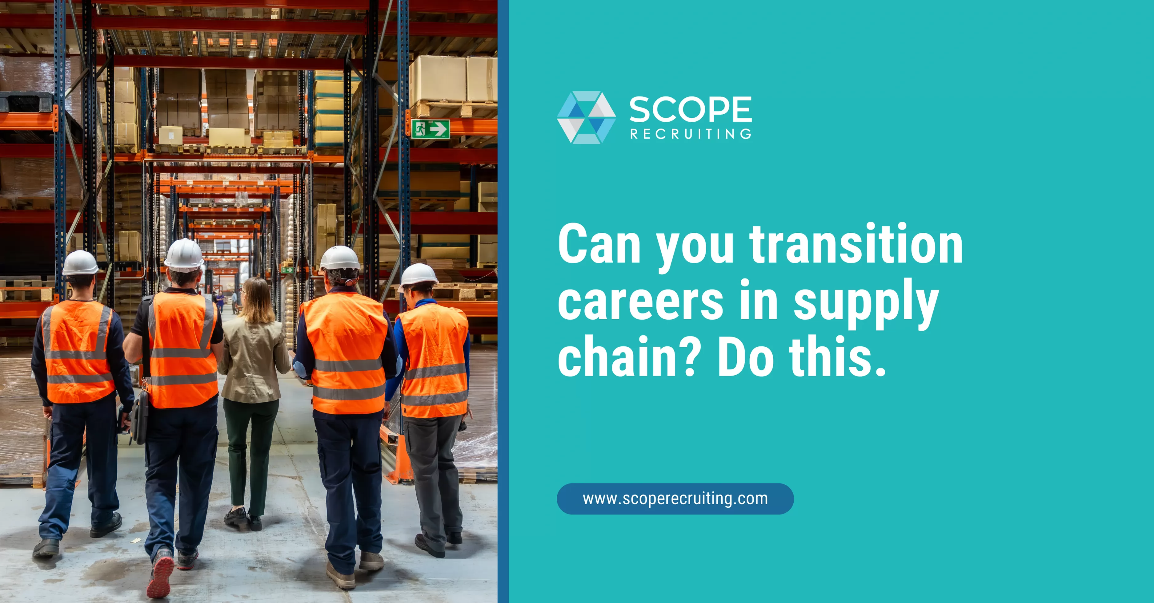Supply chain professionals in safety vests walking through a warehouse with the SCOPE Recruiting logo and career transition text.